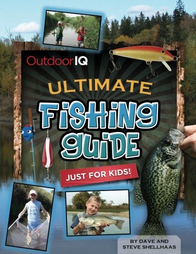 OutdoorIQ Ultimate Fishing Guide Just for Kids by Dave and Steve Shellhaas